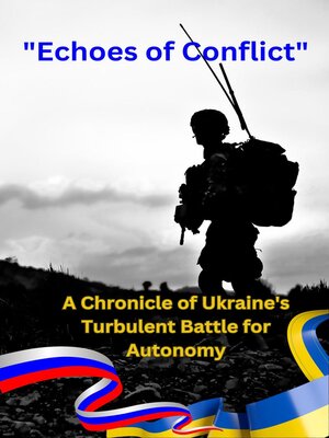 cover image of Echoes of Conflict a Chronicle of Ukraine's Turbulent Battle for Autonomy